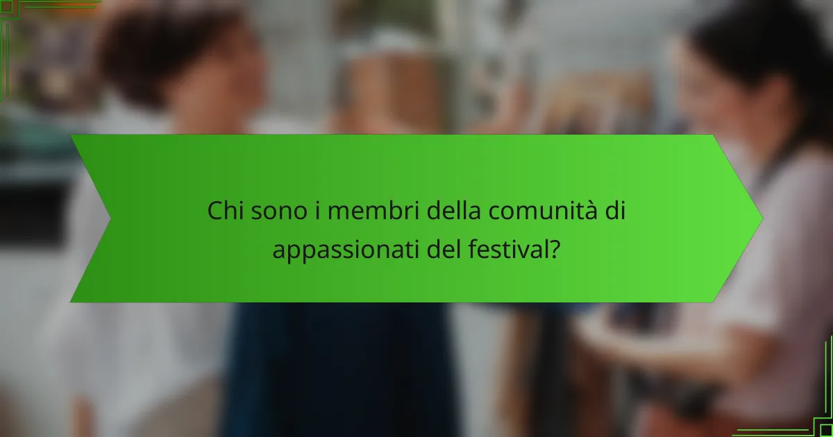 Chi sono i membri della comunità di appassionati del festival?