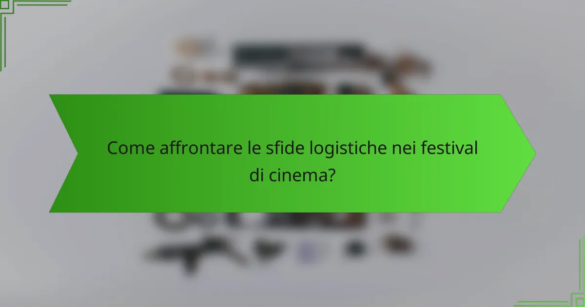 Come affrontare le sfide logistiche nei festival di cinema?