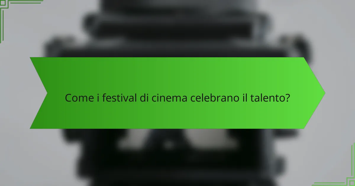 Come i festival di cinema celebrano il talento?
