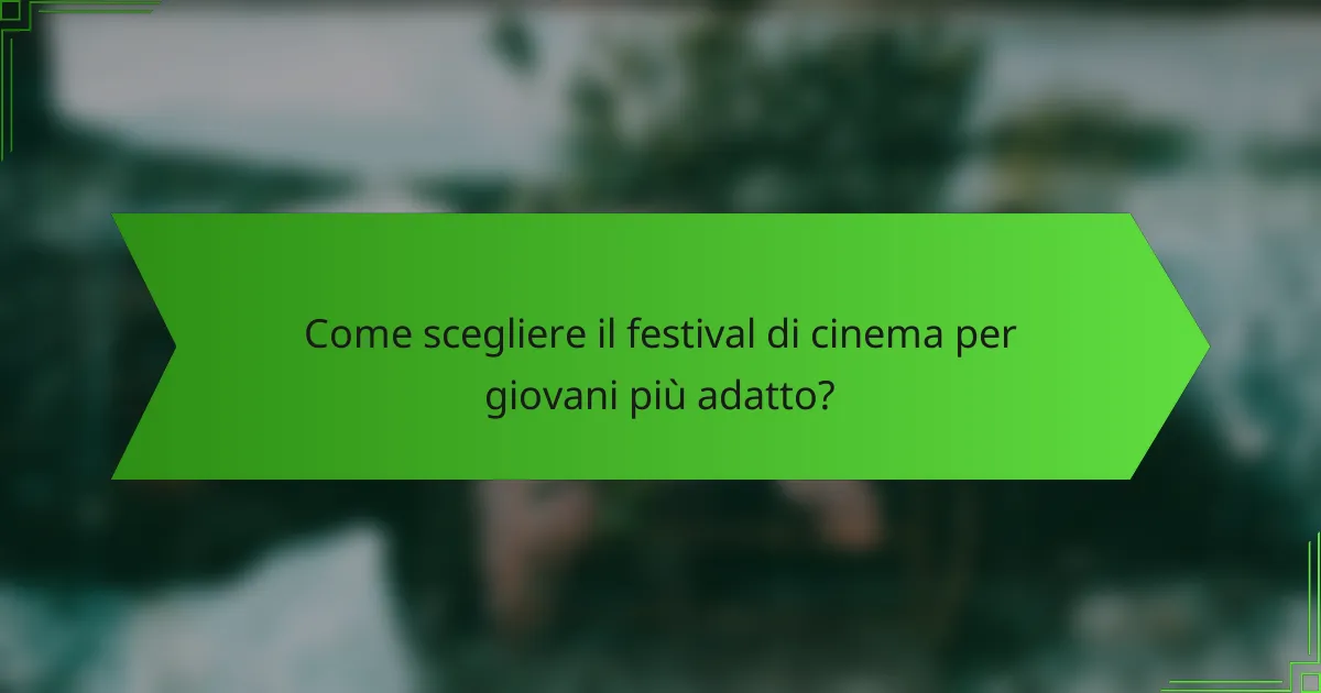 Come scegliere il festival di cinema per giovani più adatto?