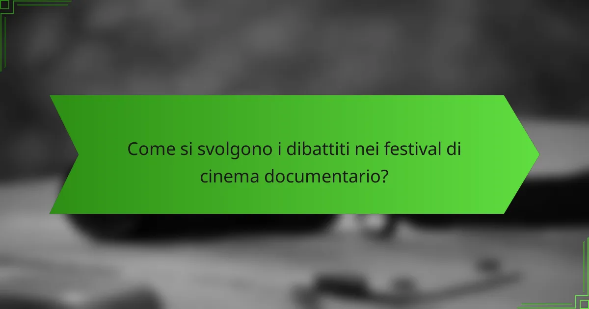 Come si svolgono i dibattiti nei festival di cinema documentario?