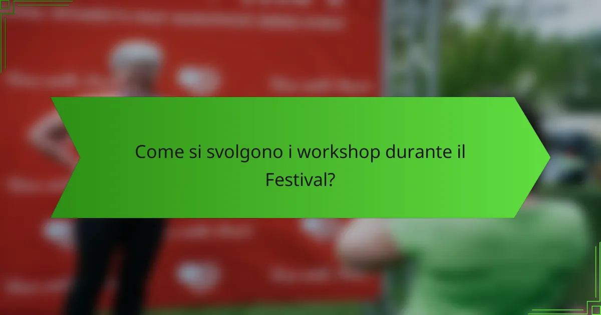 Come si svolgono i workshop durante il Festival?