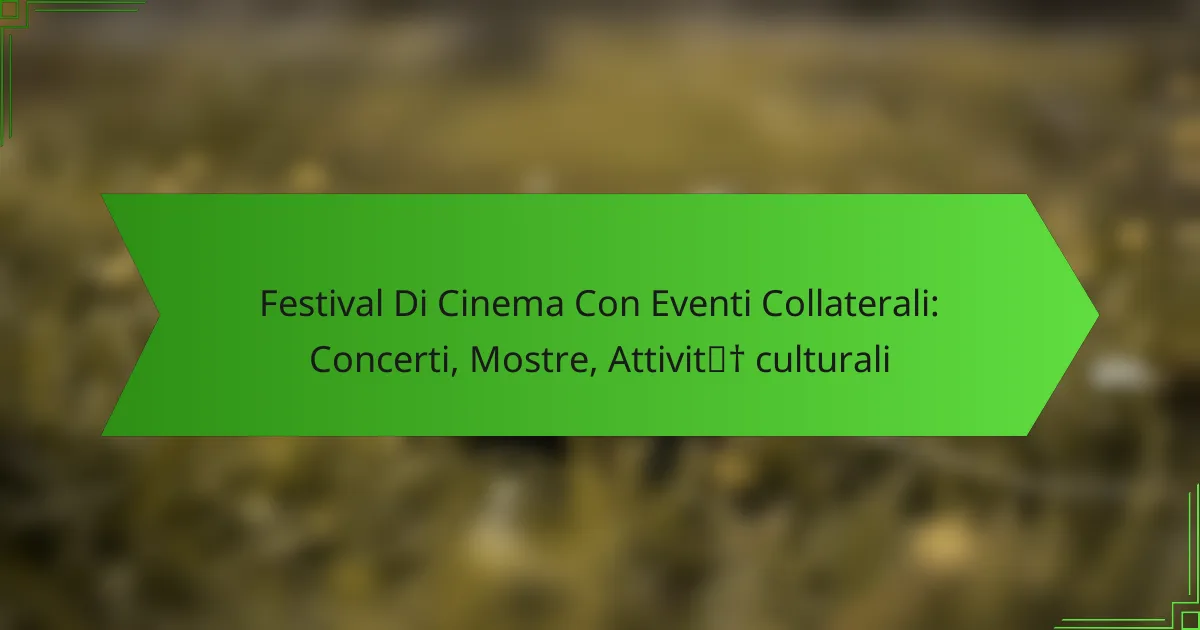 Festival Di Cinema Con Eventi Collaterali: Concerti, Mostre, Attività culturali