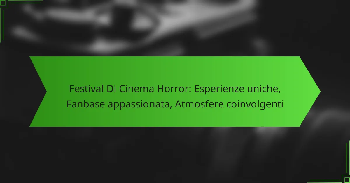Festival Di Cinema Horror: Esperienze uniche, Fanbase appassionata, Atmosfere coinvolgenti