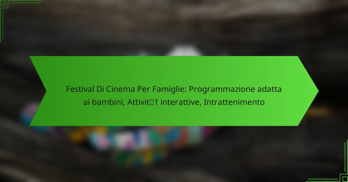 Festival Di Cinema Per Famiglie: Programmazione adatta ai bambini, Attività interattive, Intrattenimento
