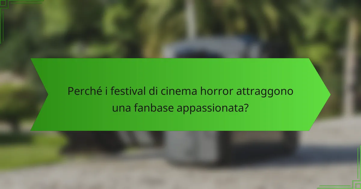 Perché i festival di cinema horror attraggono una fanbase appassionata?