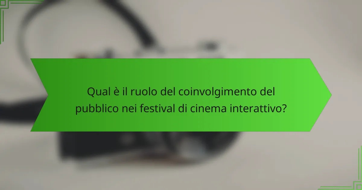 Qual è il ruolo del coinvolgimento del pubblico nei festival di cinema interattivo?