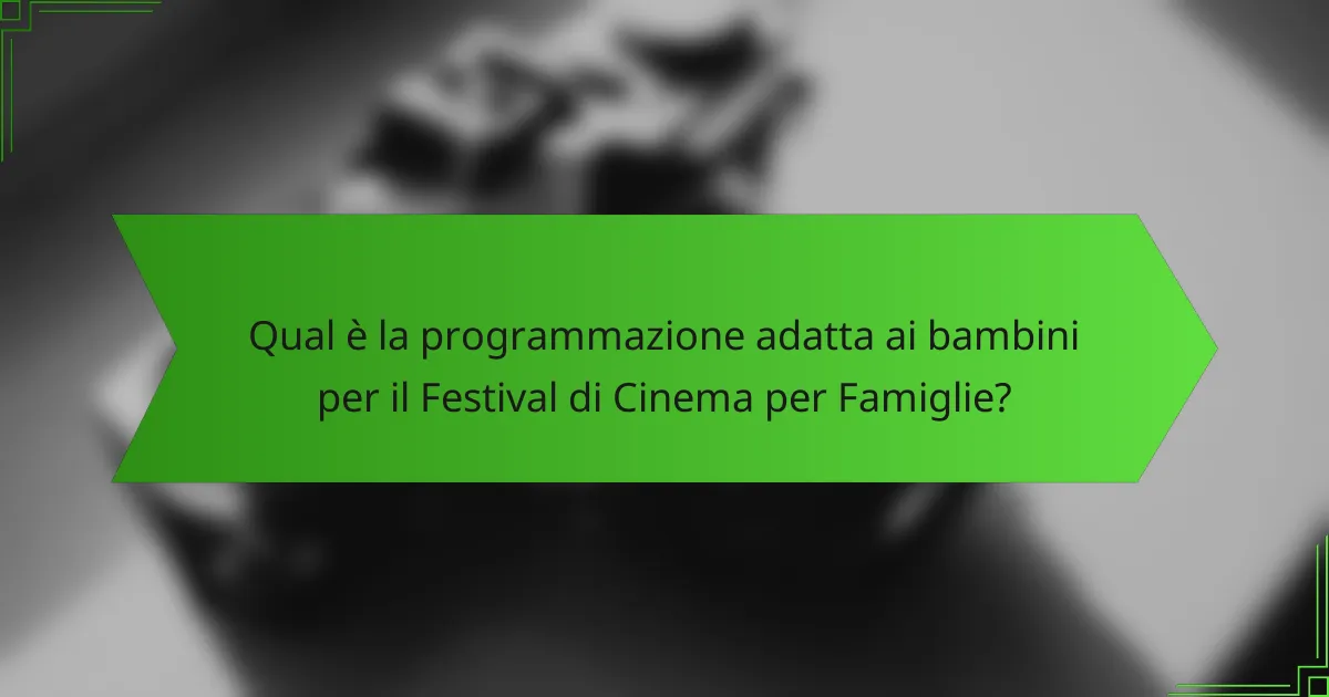 Qual è la programmazione adatta ai bambini per il Festival di Cinema per Famiglie?