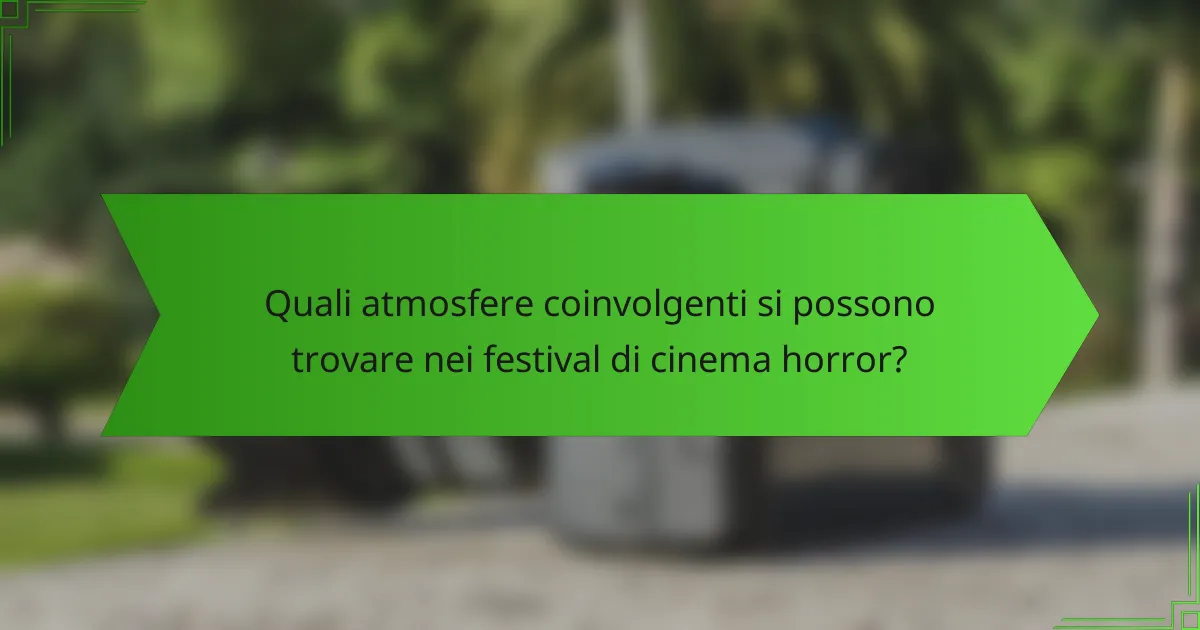 Quali atmosfere coinvolgenti si possono trovare nei festival di cinema horror?