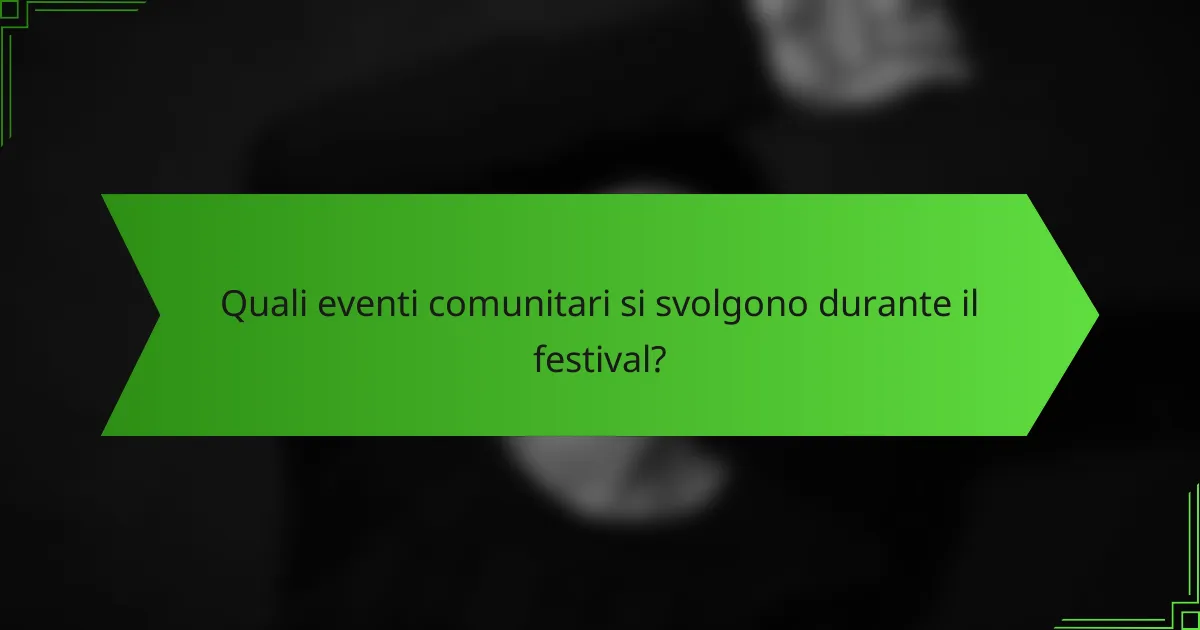 Quali eventi comunitari si svolgono durante il festival?