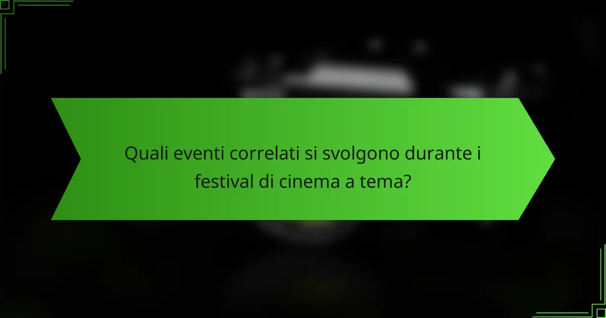 Quali eventi correlati si svolgono durante i festival di cinema a tema?