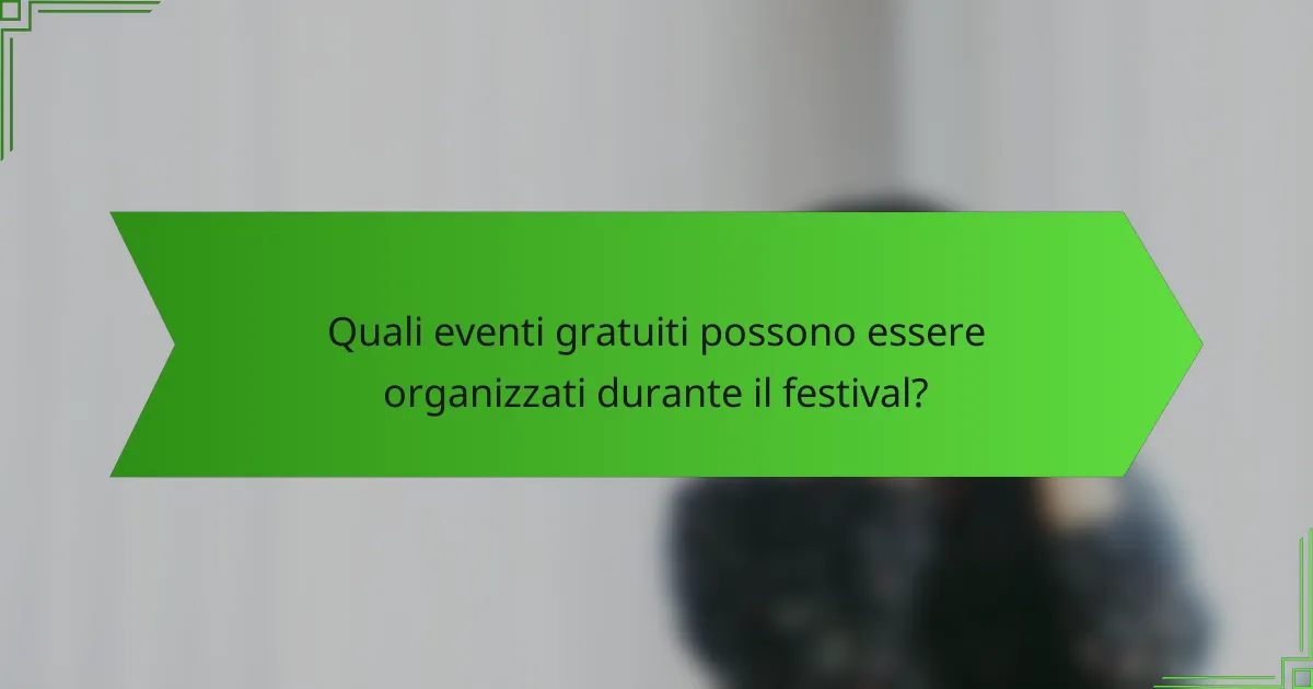 Quali eventi gratuiti possono essere organizzati durante il festival?