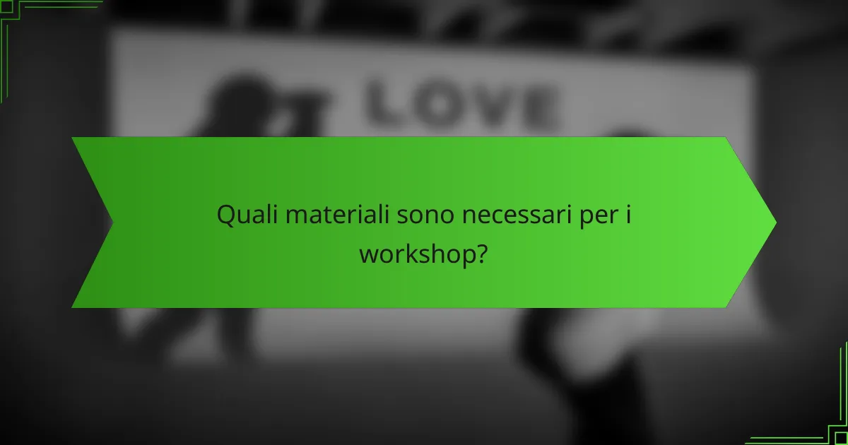 Quali materiali sono necessari per i workshop?