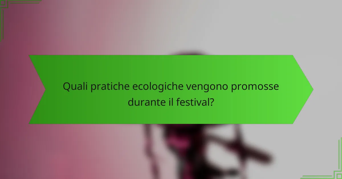 Quali pratiche ecologiche vengono promosse durante il festival?