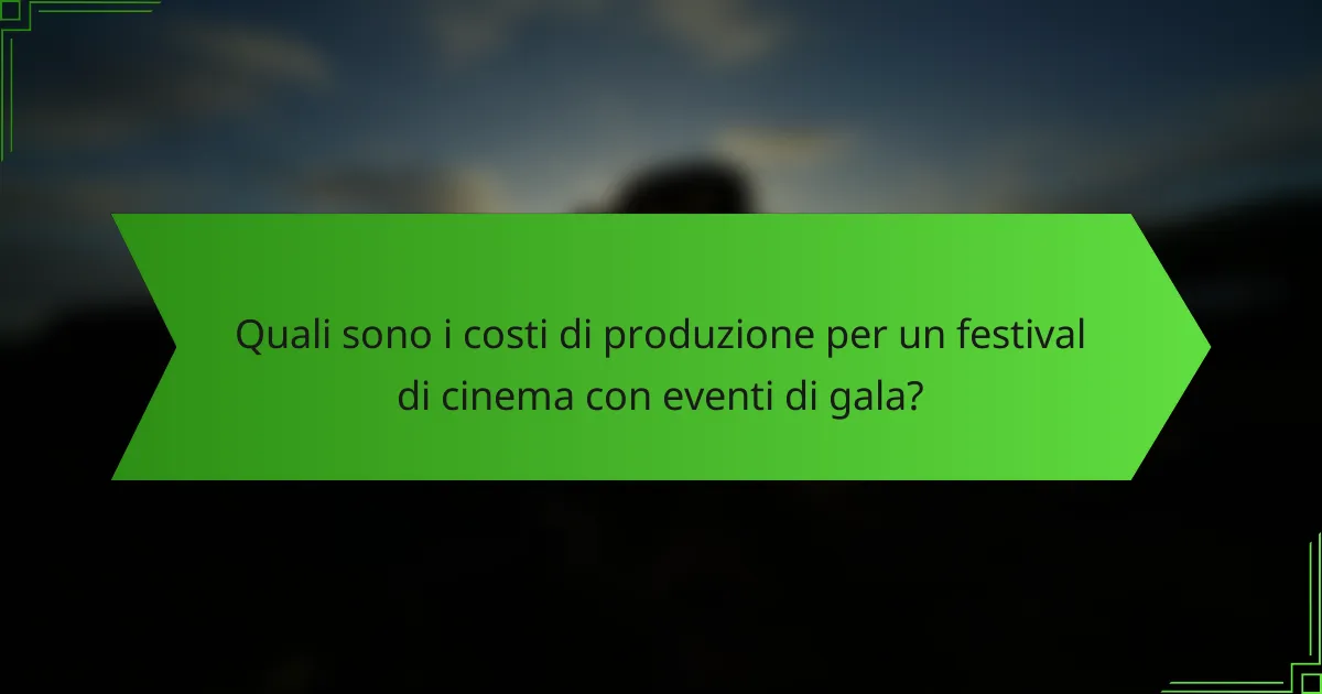 Quali sono i costi di produzione per un festival di cinema con eventi di gala?