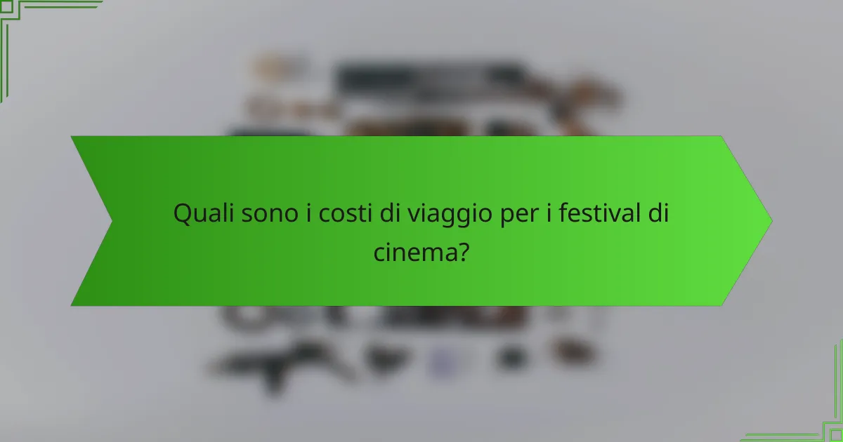 Quali sono i costi di viaggio per i festival di cinema?