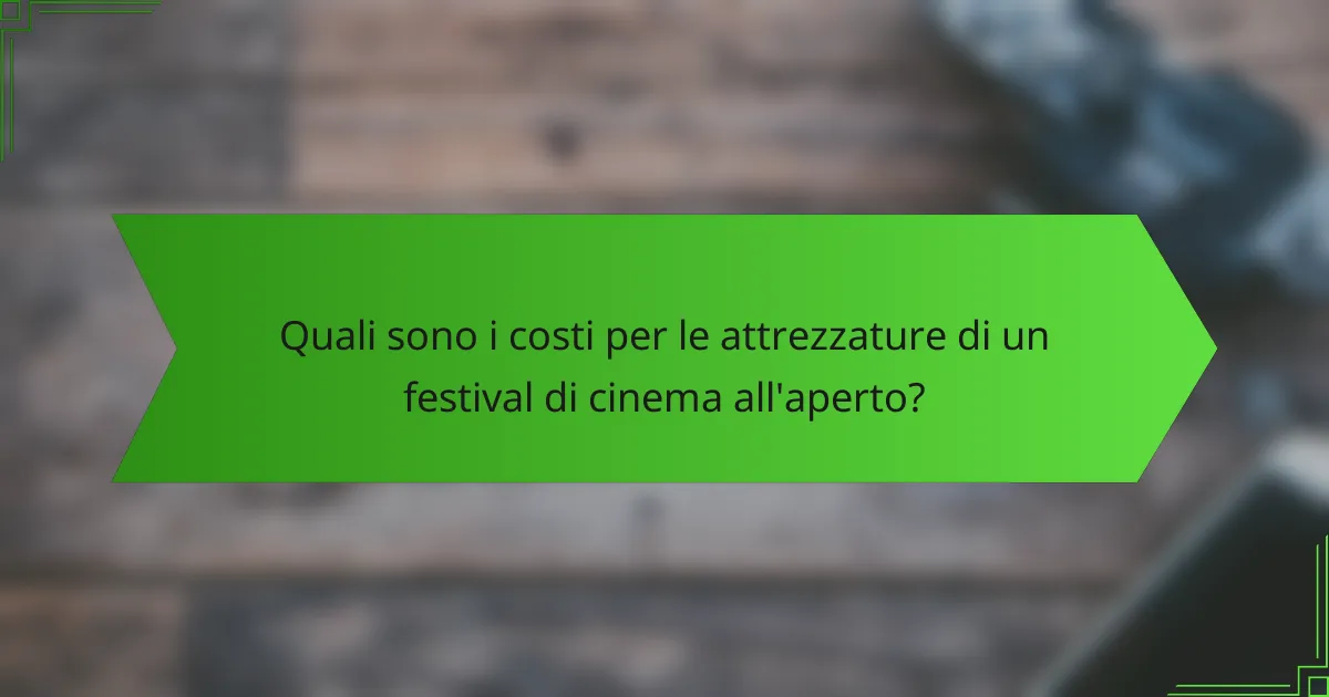 Quali sono i costi per le attrezzature di un festival di cinema all'aperto?