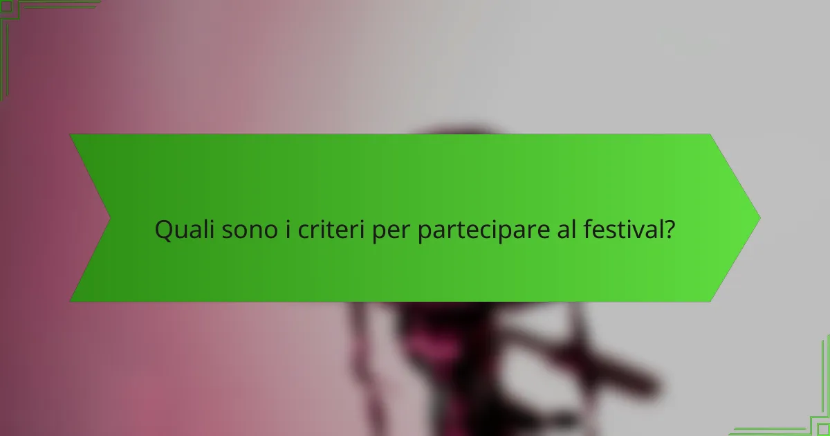 Quali sono i criteri per partecipare al festival?