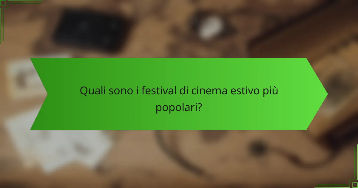 Quali sono i festival di cinema estivo più popolari?