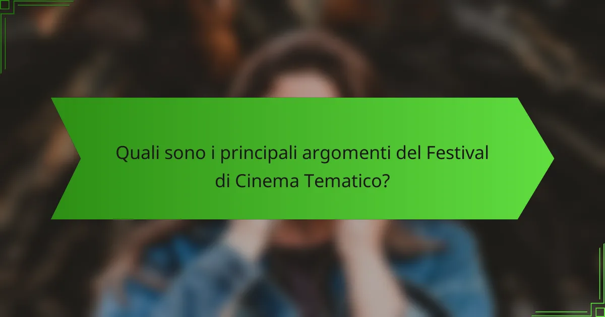 Quali sono i principali argomenti del Festival di Cinema Tematico?
