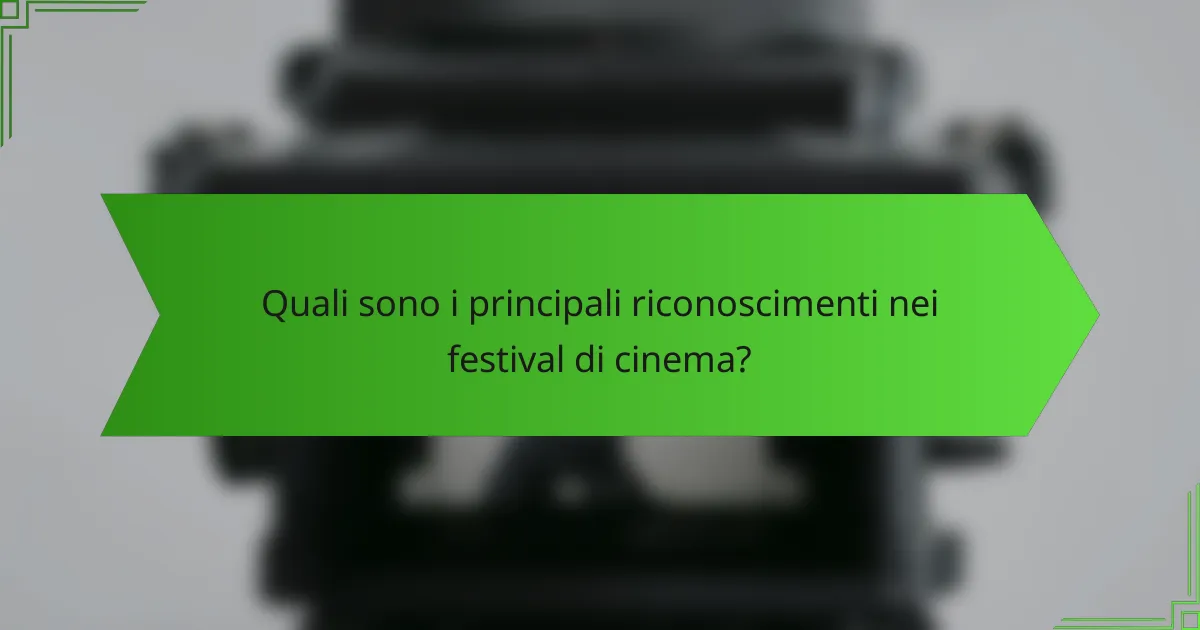 Quali sono i principali riconoscimenti nei festival di cinema?