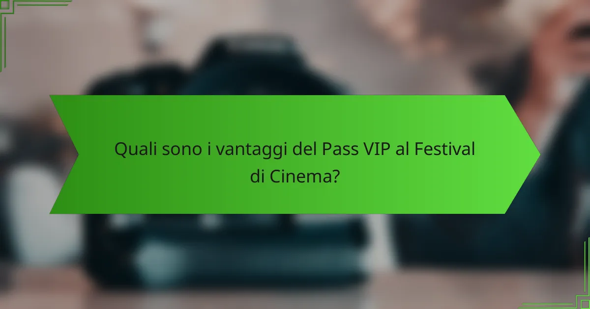 Quali sono i vantaggi del Pass VIP al Festival di Cinema?