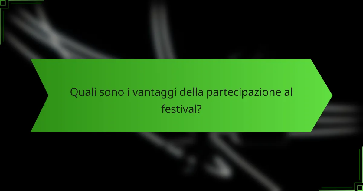 Quali sono i vantaggi della partecipazione al festival?