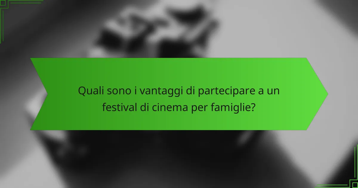 Quali sono i vantaggi di partecipare a un festival di cinema per famiglie?