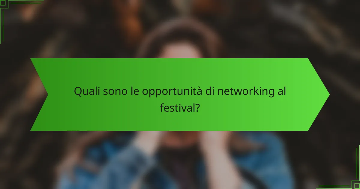 Quali sono le opportunità di networking al festival?