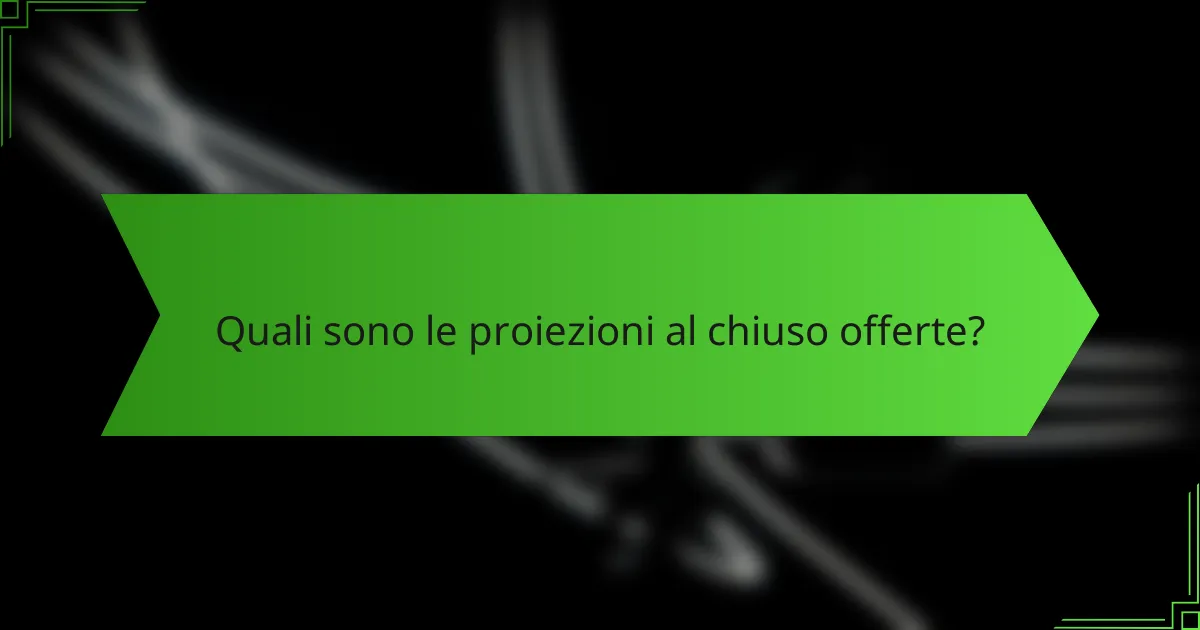 Quali sono le proiezioni al chiuso offerte?
