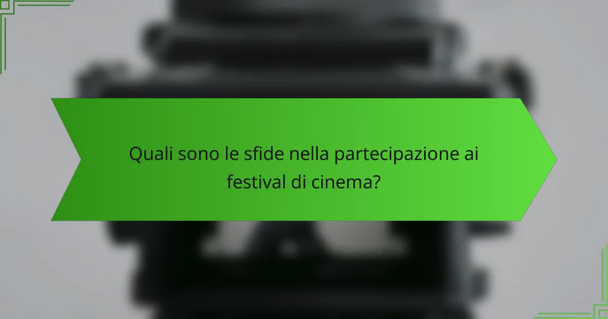 Quali sono le sfide nella partecipazione ai festival di cinema?