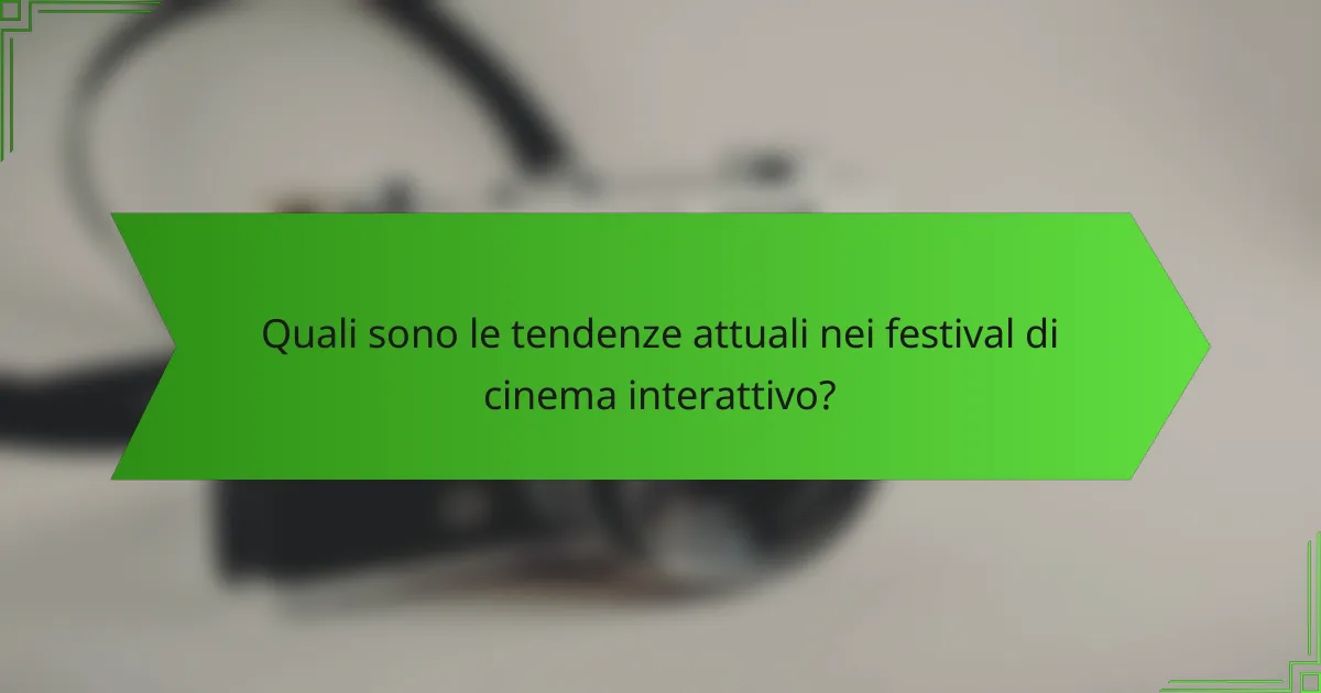 Quali sono le tendenze attuali nei festival di cinema interattivo?