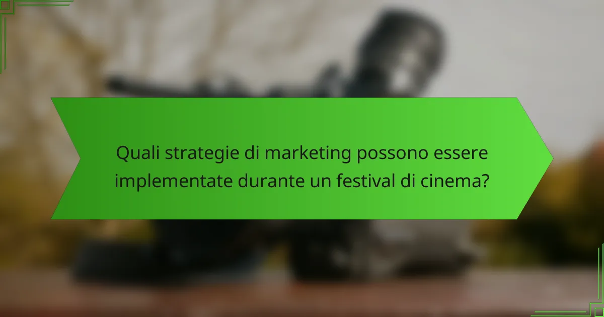 Quali strategie di marketing possono essere implementate durante un festival di cinema?