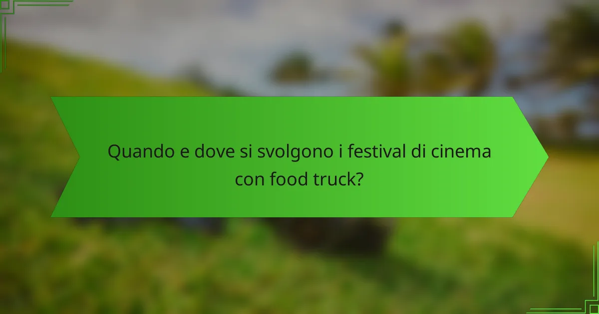 Quando e dove si svolgono i festival di cinema con food truck?